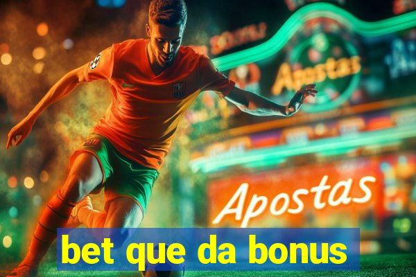 bet que da bonus