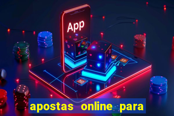 apostas online para ganhar dinheiro de verdade