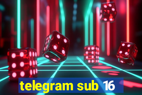 telegram sub 16