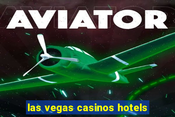 las vegas casinos hotels