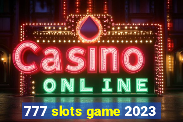 777 slots game 2023