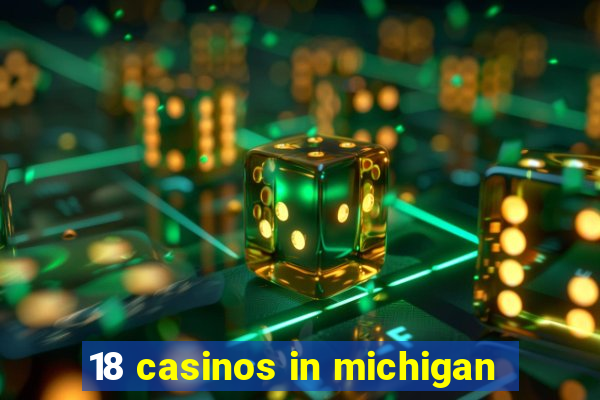 18 casinos in michigan