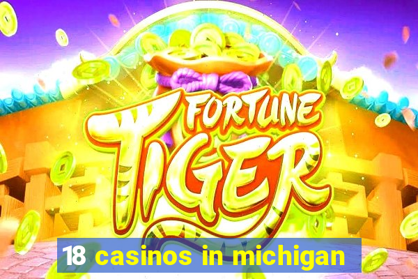 18 casinos in michigan