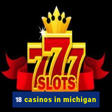 18 casinos in michigan