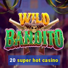 20 super hot casino