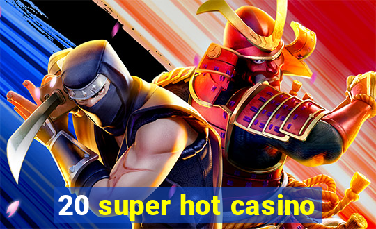 20 super hot casino