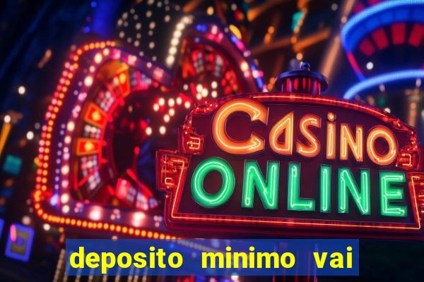 deposito minimo vai de bet