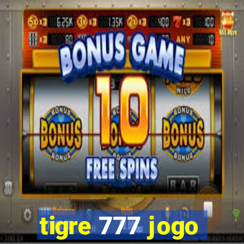 tigre 777 jogo