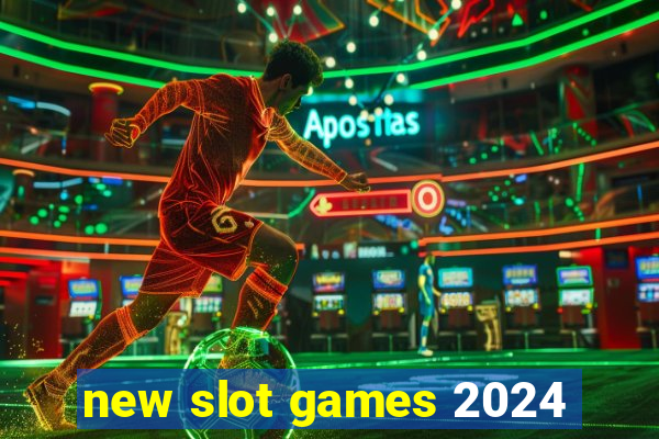 new slot games 2024