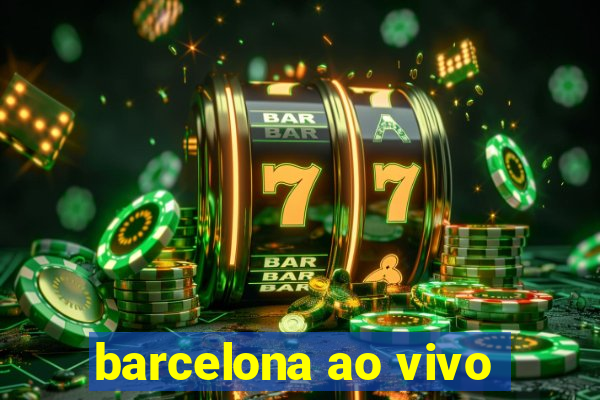 barcelona ao vivo