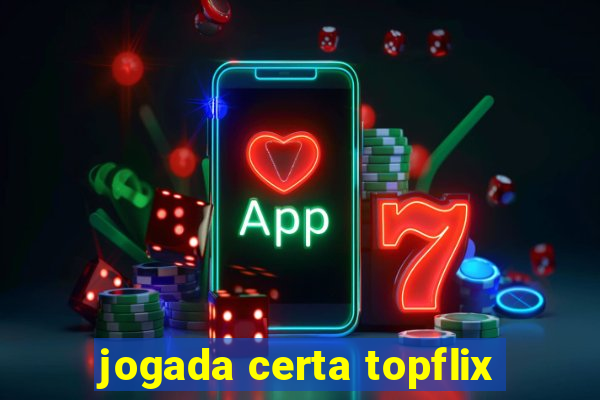 jogada certa topflix