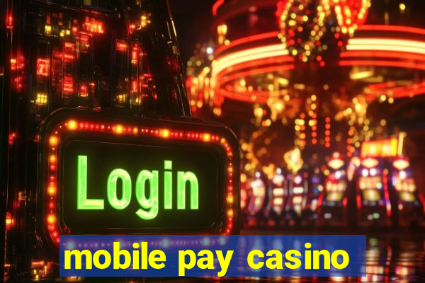 mobile pay casino