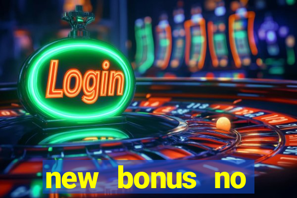 new bonus no deposit casino