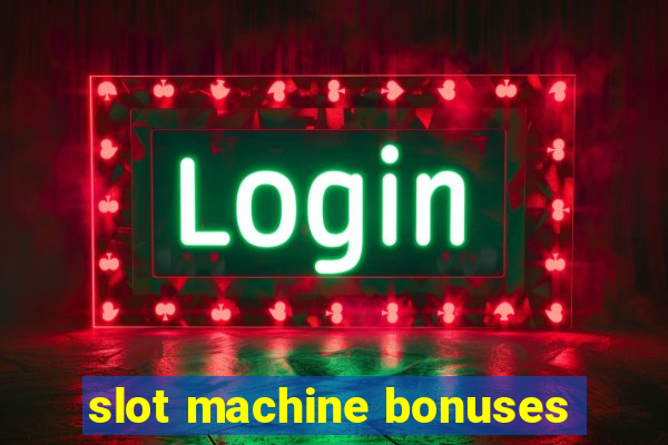 slot machine bonuses