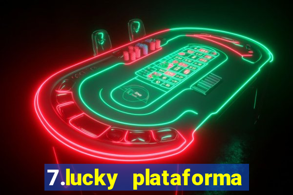 7.lucky plataforma de jogos