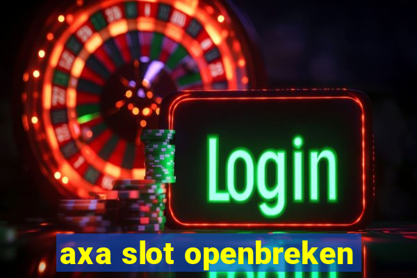 axa slot openbreken