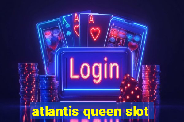 atlantis queen slot