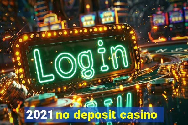 2021 no deposit casino