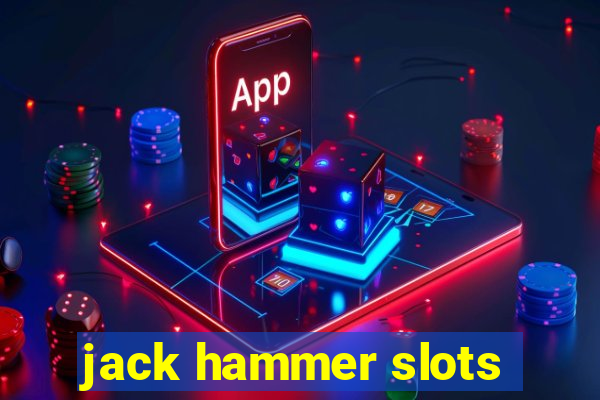 jack hammer slots