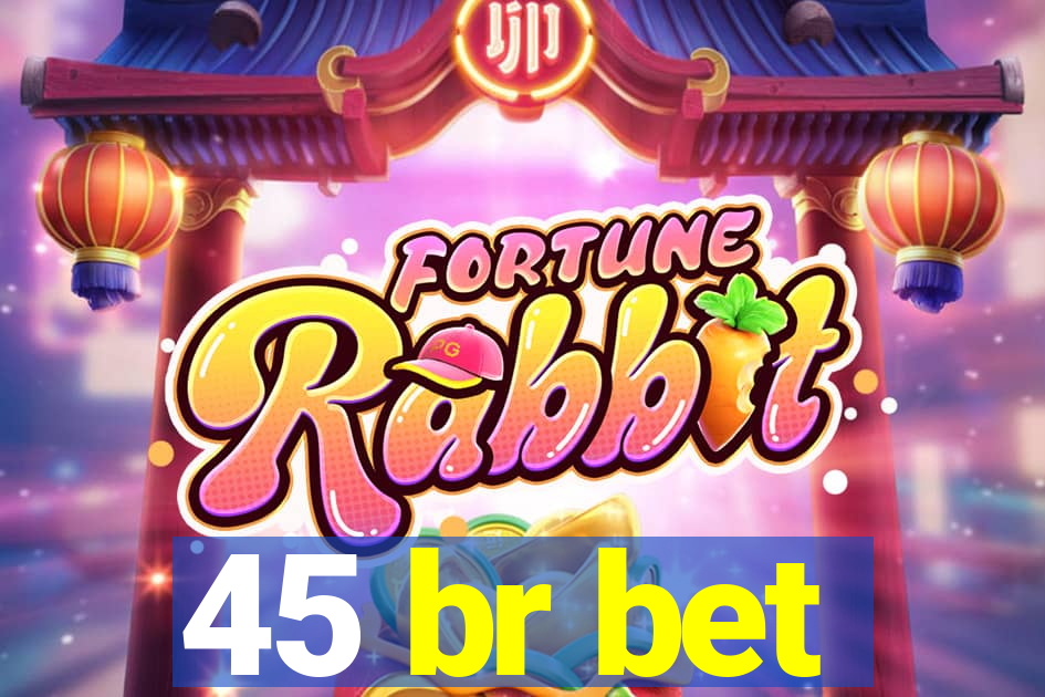 45 br bet