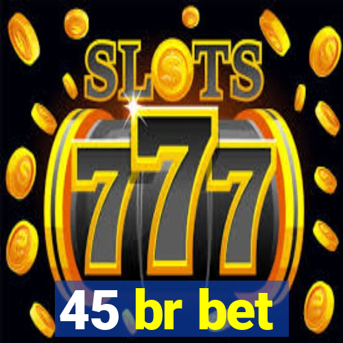 45 br bet