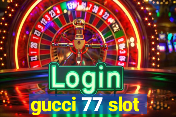 gucci 77 slot