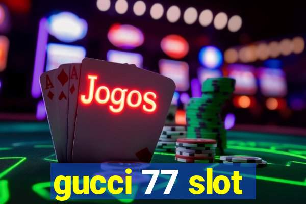 gucci 77 slot