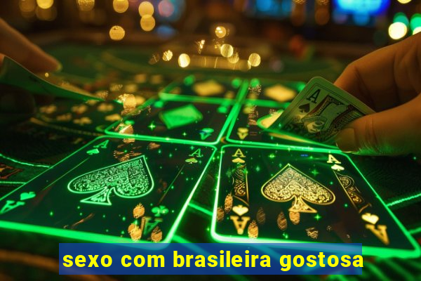 sexo com brasileira gostosa