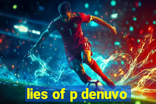 lies of p denuvo