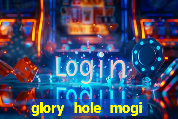 glory hole mogi das cruzes