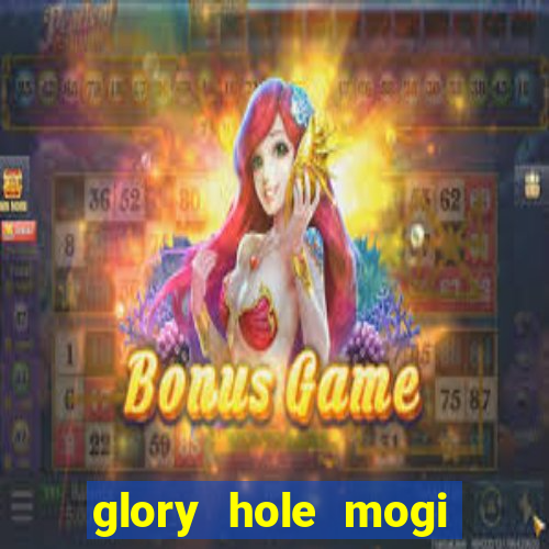 glory hole mogi das cruzes