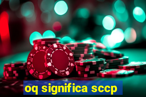 oq significa sccp