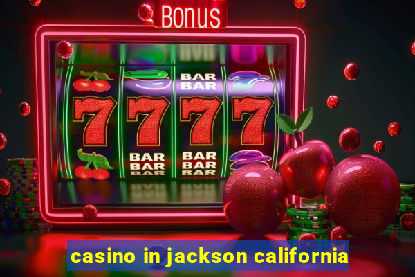 casino in jackson california