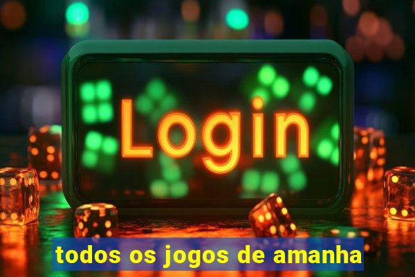 todos os jogos de amanha