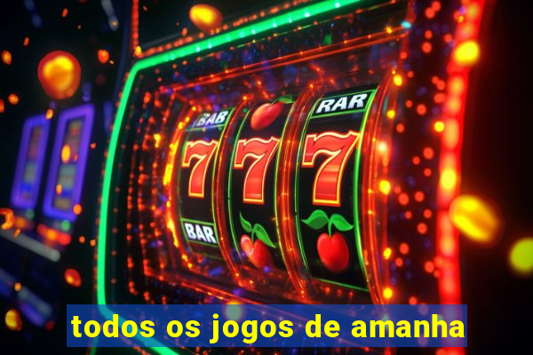 todos os jogos de amanha