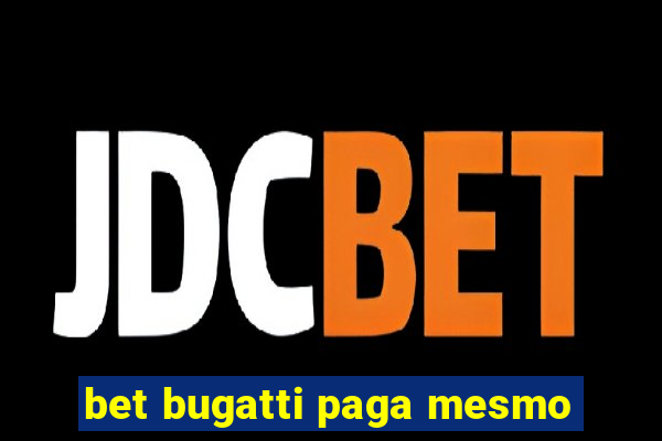 bet bugatti paga mesmo