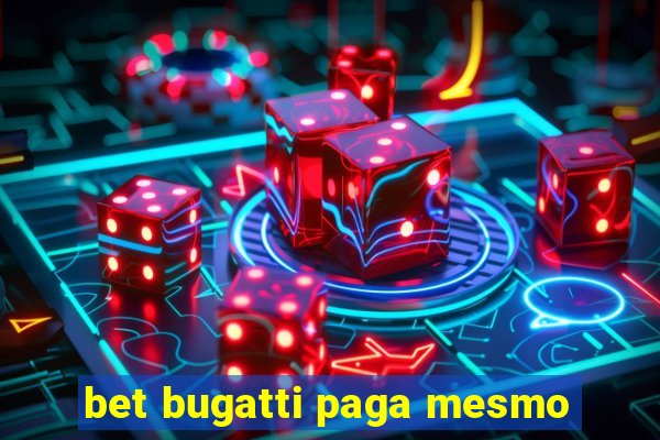 bet bugatti paga mesmo