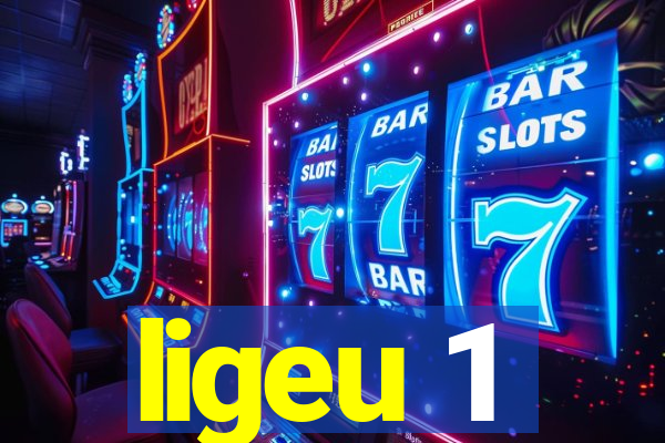 ligeu 1