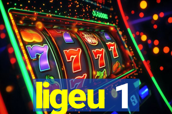 ligeu 1