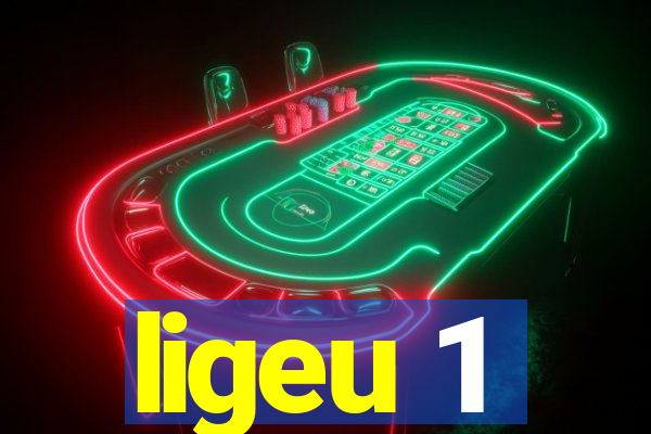 ligeu 1