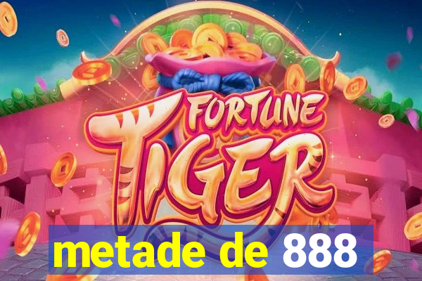 metade de 888