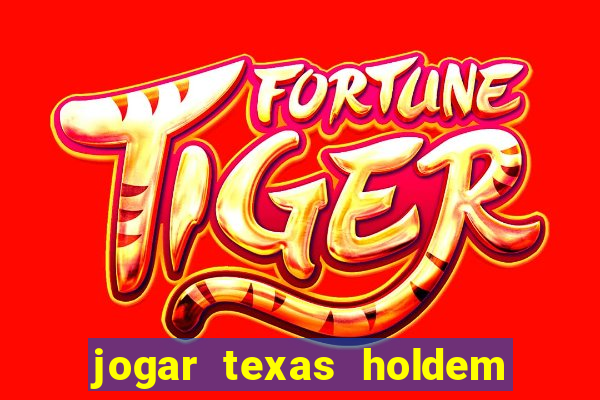 jogar texas holdem online gratis