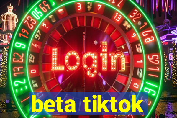 beta tiktok