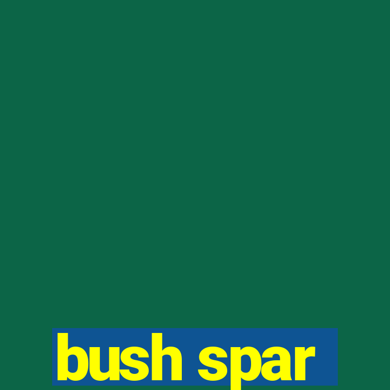 bush spar