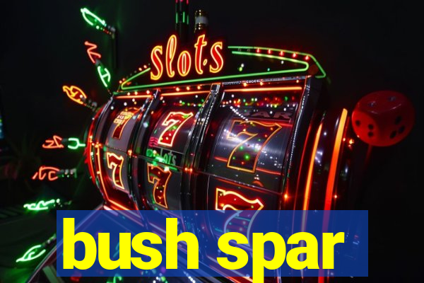 bush spar