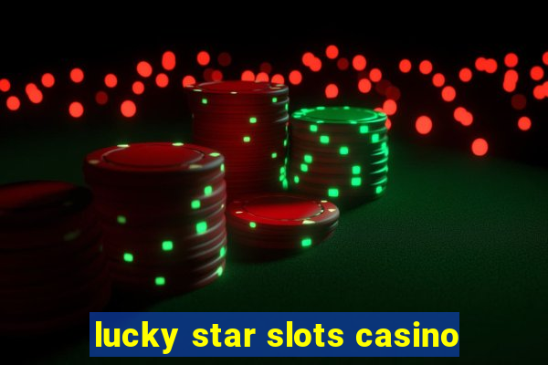 lucky star slots casino