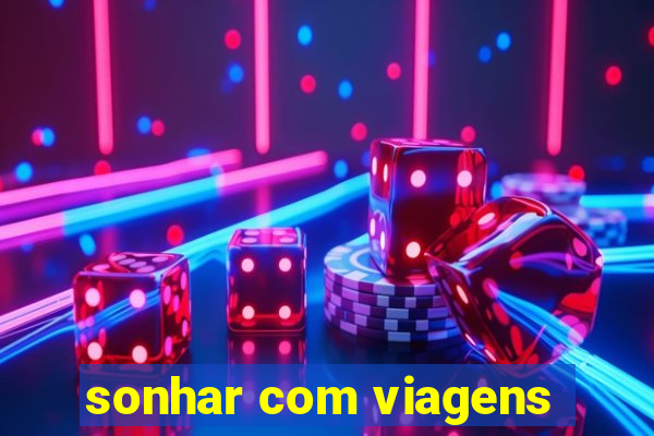 sonhar com viagens