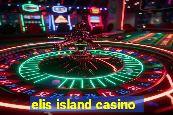 elis island casino