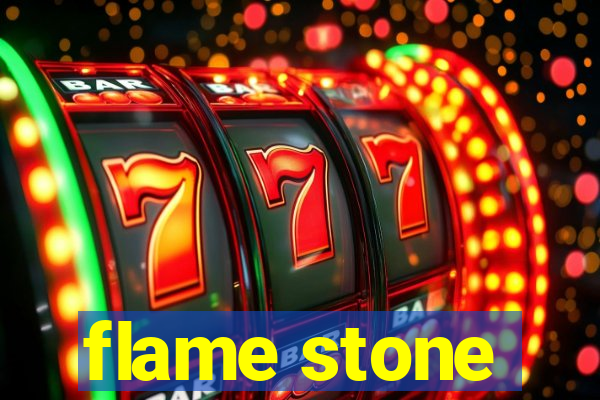 flame stone