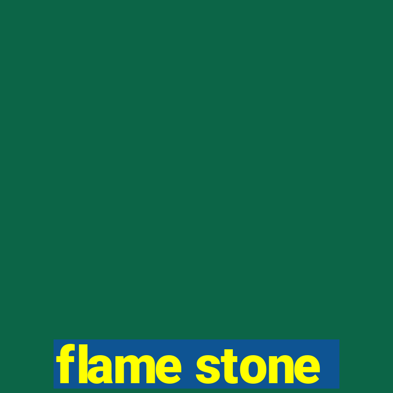 flame stone